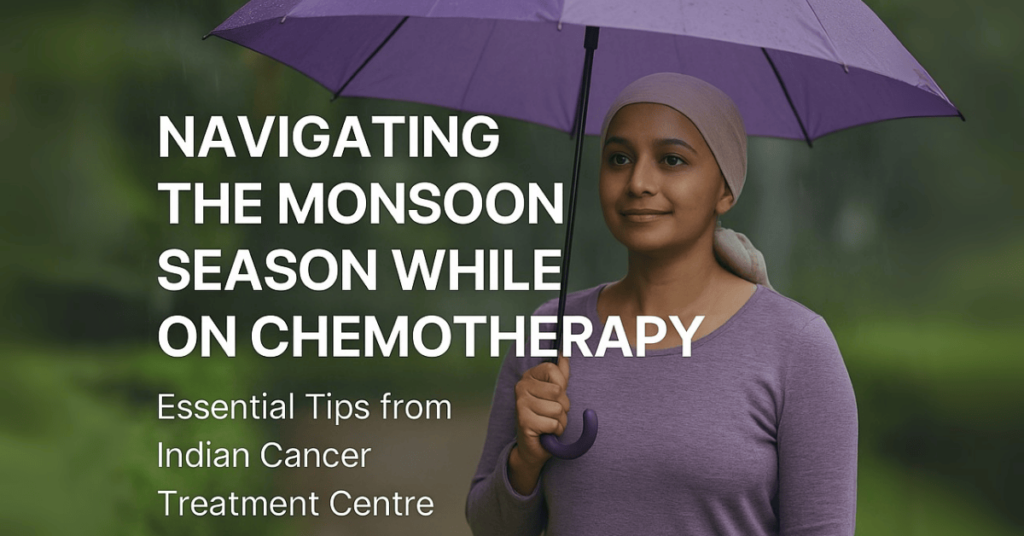 Navigating Monsoon Season While On Chemotherapy